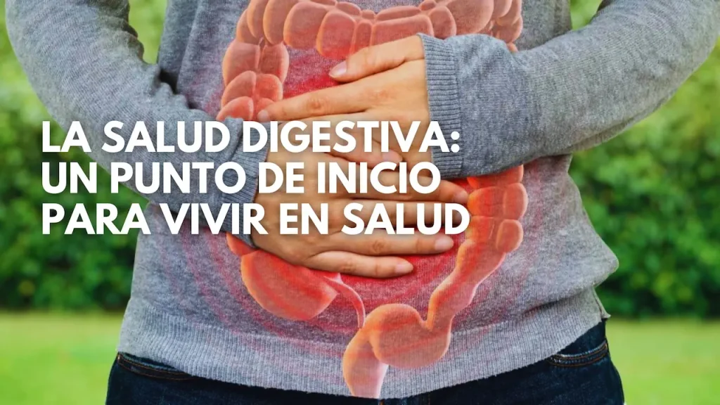 La Salud Digestiva: Un Punto de Inicio para Vivir en Salud